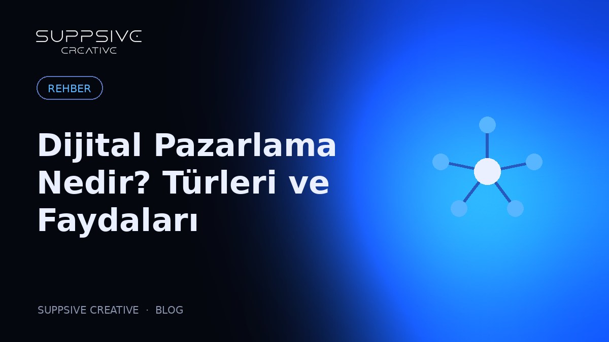 Dijital Pazarlama Nedir? Türleri ve İşletmenize Faydaları
