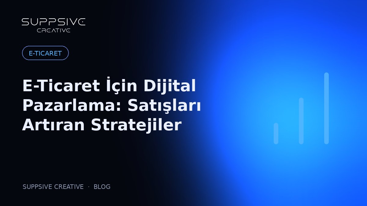 E-Ticaret İçin Dijital Pazarlama: Satışları Artıran Stratejiler