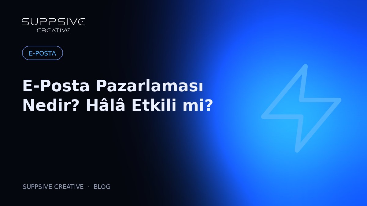 E-Posta Pazarlaması Nedir? Hâlâ Etkili mi?