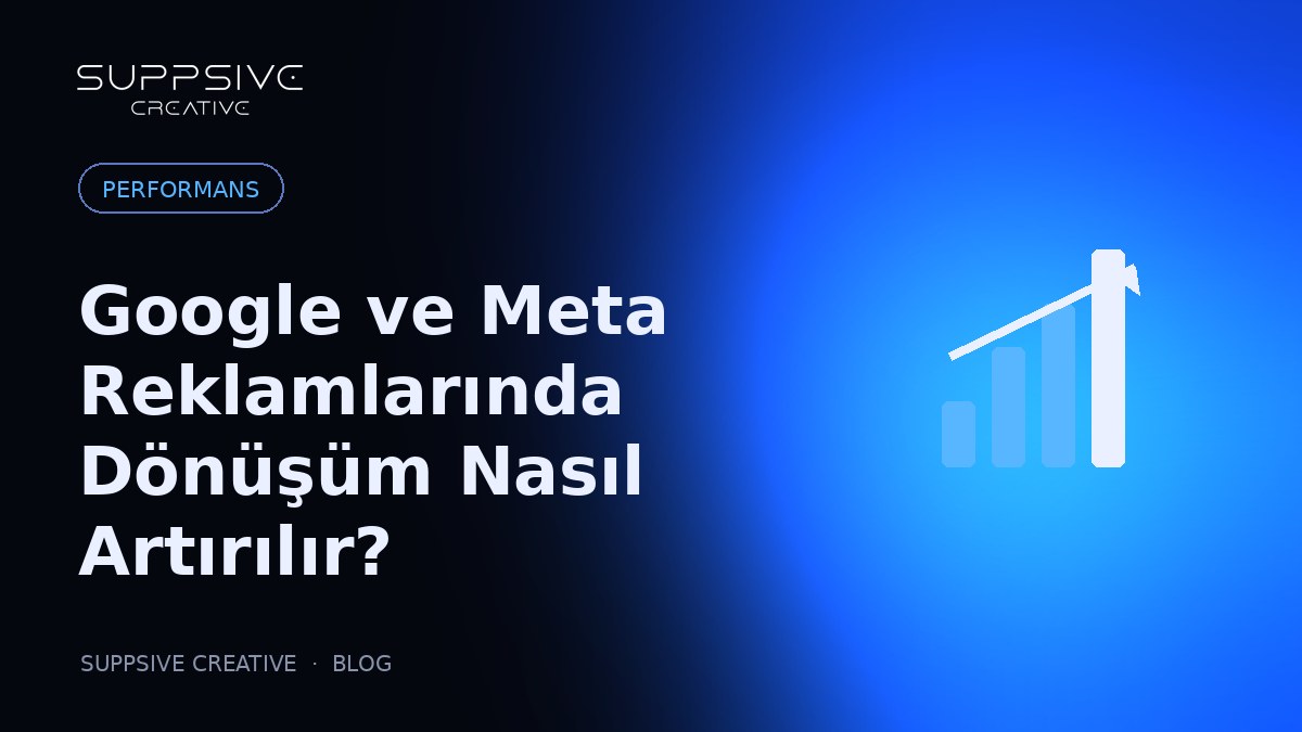 Google ve Meta Reklamlarında Dönüşüm Nasıl Artırılır?