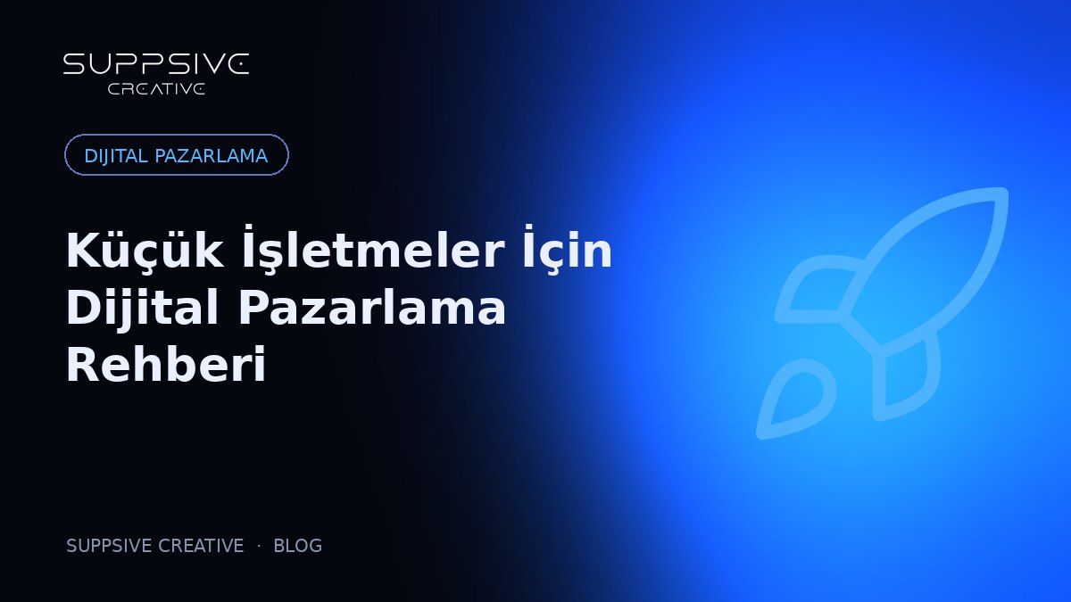 Küçük İşletmeler İçin Dijital Pazarlama Rehberi