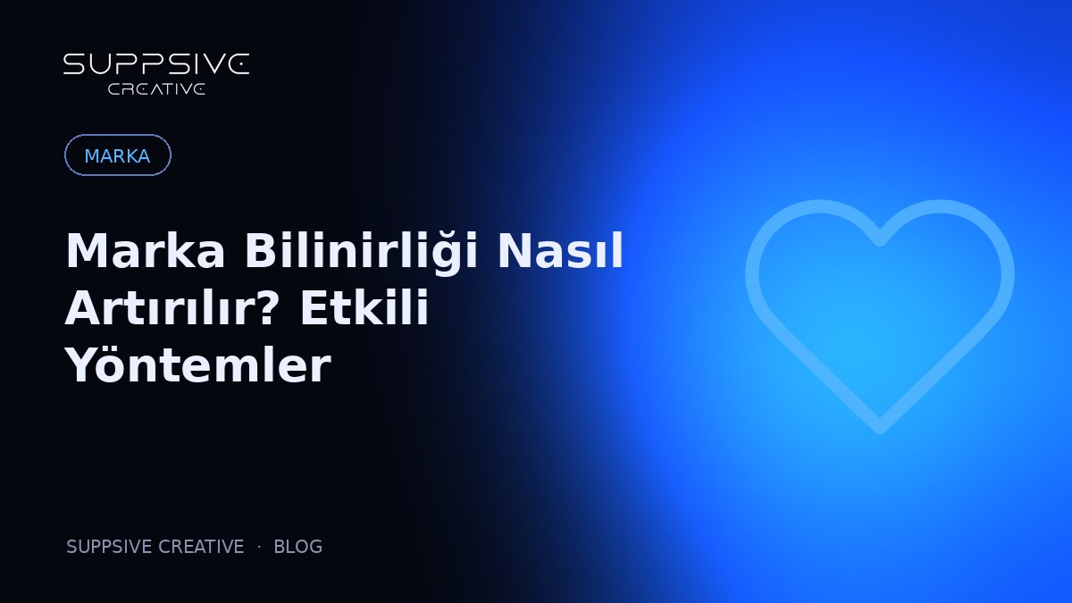 Marka Bilinirliği Nasıl Artırılır? Etkili Yöntemler