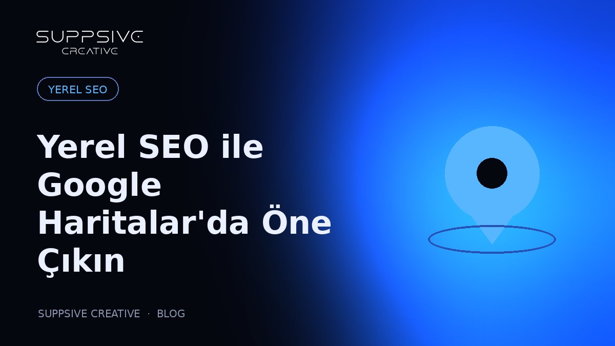 Yerel SEO Nedir? İşletmenizi Google Haritalar'da Öne Çıkarın